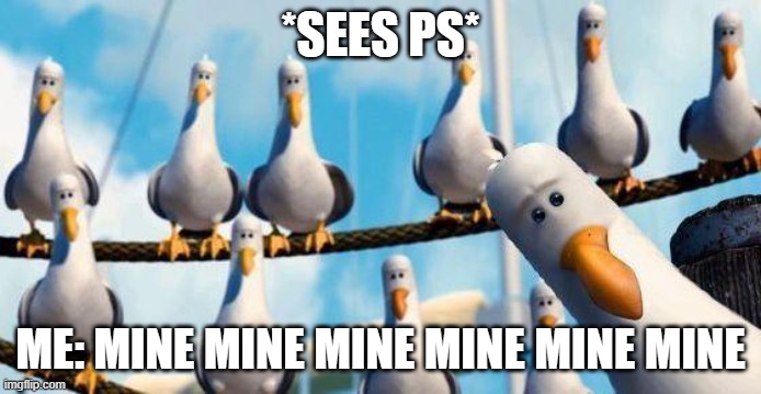 Nemo Birds | *SEES PS* ME: MINE MINE MINE MINE MINE MINE | image tagged in nemo birds | made w/ Imgflip meme maker
