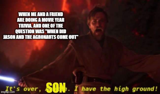 It's over son I have the high ground | image tagged in memes,funny memes,star wars,funny | made w/ Imgflip meme maker