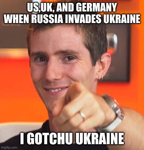 Linus I gotchu fam | US,UK, AND GERMANY WHEN RUSSIA INVADES UKRAINE; I GOTCHU UKRAINE | image tagged in linus i gotchu fam | made w/ Imgflip meme maker