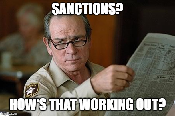 Way to go, Brandon. Way to go. | SANCTIONS? HOW'S THAT WORKING OUT? | image tagged in really,joe biden,democrats,liberals,woke,dimwits | made w/ Imgflip meme maker