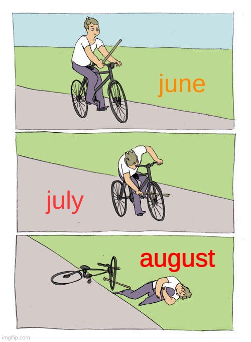 Bike Fall | june; july; august | image tagged in memes,bike fall | made w/ Imgflip meme maker