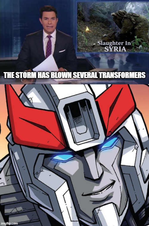 Heheheheheh! | THE STORM HAS BLOWN SEVERAL TRANSFORMERS | image tagged in abc fake news reports | made w/ Imgflip meme maker