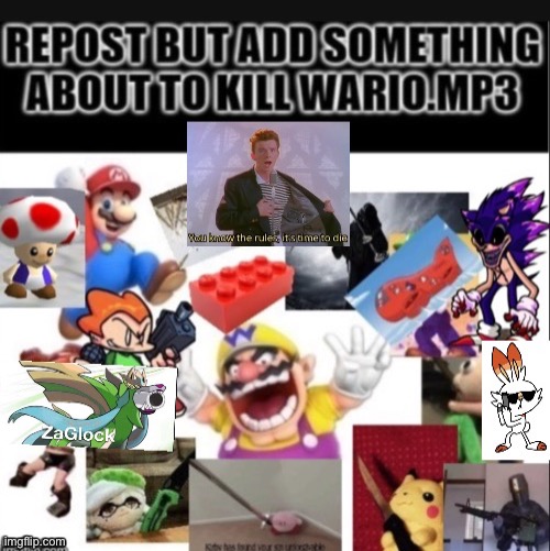 Repost but add something about to kill wario (i added 3) | image tagged in wario | made w/ Imgflip meme maker