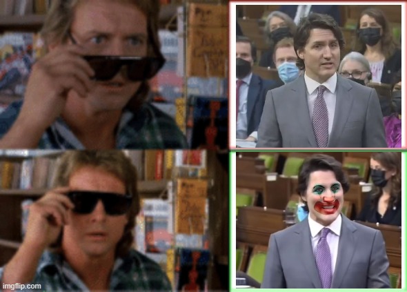 I knew it! | image tagged in they live sunglasses,political meme,justin trudeau | made w/ Imgflip meme maker