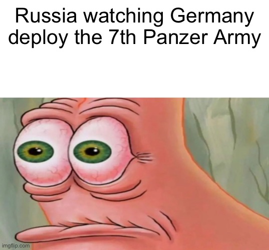 Patrick Staring Meme | Russia watching Germany deploy the 7th Panzer Army | image tagged in patrick staring meme | made w/ Imgflip meme maker