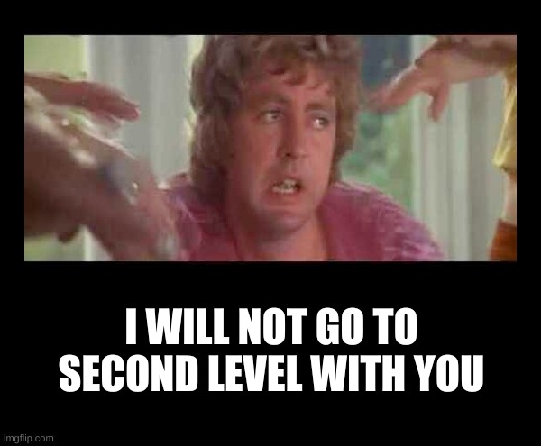 Zardos-Second Level |  I WILL NOT GO TO SECOND LEVEL WITH YOU | image tagged in classic movies,meditation,level,joins the battle,group,dystopia | made w/ Imgflip meme maker