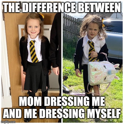 First day of school | THE DIFFERENCE BETWEEN; MOM DRESSING ME AND ME DRESSING MYSELF | image tagged in first day of school | made w/ Imgflip meme maker