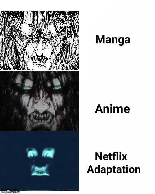 Manga, Anime, Netflix adaption | image tagged in manga anime netflix adaption,attack on titan,local 58,eren jaeger | made w/ Imgflip meme maker