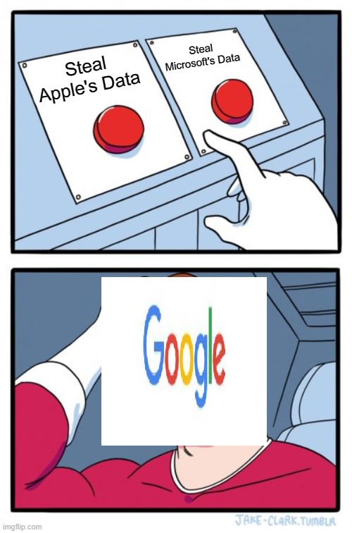 Google be like... | Steal Microsoft's Data; Steal Apple's Data | image tagged in memes,two buttons,apple,google,microsoft | made w/ Imgflip meme maker