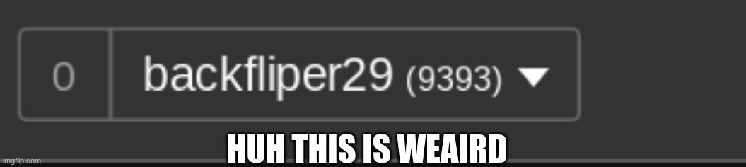 huh!?! | HUH THIS IS WEAIRD | image tagged in why is the fbi here | made w/ Imgflip meme maker