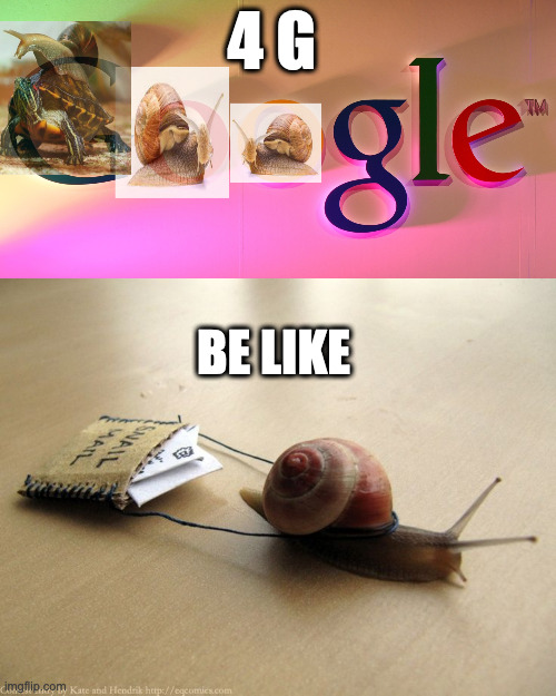 4G | 4 G; BE LIKE | image tagged in snail mail | made w/ Imgflip meme maker