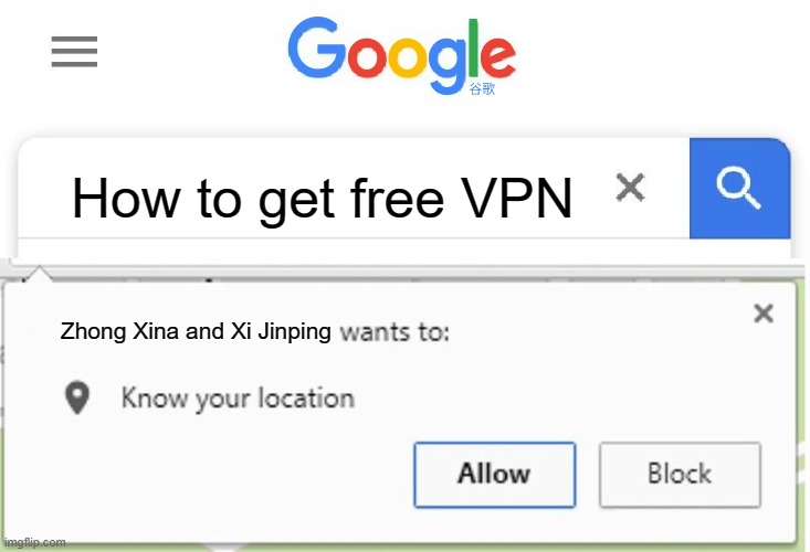 This is why you should never use Google Chrome... | How to get free VPN; Zhong Xina and Xi Jinping | image tagged in wants to know your location,china,social credit,john cena,xi jinping,google chrome | made w/ Imgflip meme maker