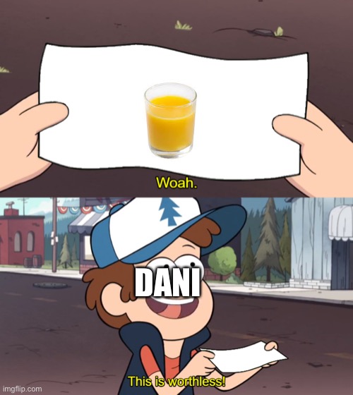 Drink your milk gang | DANI | image tagged in this is worthless | made w/ Imgflip meme maker