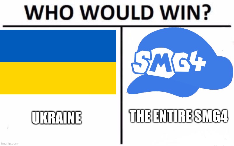 Who Would Win? Meme | THE ENTIRE SMG4; UKRAINE | image tagged in memes,who would win | made w/ Imgflip meme maker