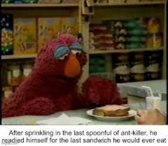 rip | image tagged in sad,sesame street,dark humor,dark,funny,barney will eat all of your delectable biscuits | made w/ Imgflip meme maker