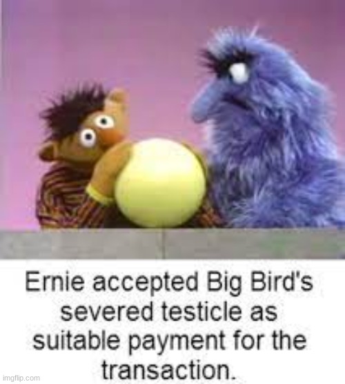 oop- | image tagged in sus,sesame street,funny,dark humor,dark,barney will eat all of your delectable biscuits | made w/ Imgflip meme maker