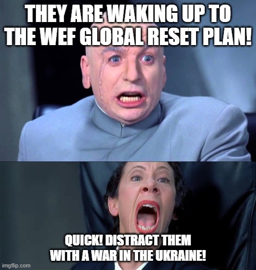 Dr Evil Not working; Do something else! | THEY ARE WAKING UP TO THE WEF GLOBAL RESET PLAN! QUICK! DISTRACT THEM WITH A WAR IN THE UKRAINE! | image tagged in dr evil not working do something else | made w/ Imgflip meme maker