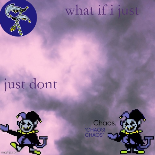 still egg | what if i just; just dont | image tagged in still egg | made w/ Imgflip meme maker