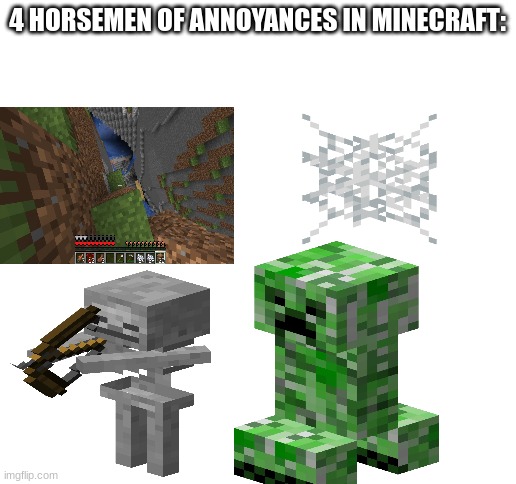 4 horsemen of annoyances in minecraft: | 4 HORSEMEN OF ANNOYANCES IN MINECRAFT: | image tagged in minecraft,memes,minecraft memes | made w/ Imgflip meme maker