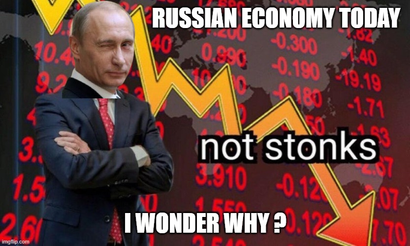hmmmm ? |  RUSSIAN ECONOMY TODAY; I WONDER WHY ? | image tagged in not stonks | made w/ Imgflip meme maker
