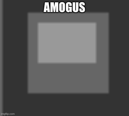 GETOUTOFMYHEAD | AMOGUS | image tagged in sus,amogus,never gonna give you up | made w/ Imgflip meme maker