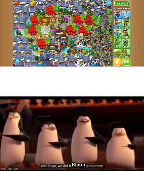Bloon | image tagged in well boys we did it blank is no more,btd6 | made w/ Imgflip meme maker