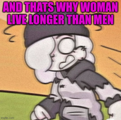 Shocked Ruby | AND THATS WHY WOMAN LIVE LONGER THAN MEN | image tagged in shocked ruby | made w/ Imgflip meme maker