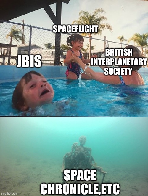 drowning kid + skeleton | SPACEFLIGHT; JBIS; BRITISH INTERPLANETARY SOCIETY; SPACE CHRONICLE,ETC | image tagged in drowning kid skeleton,memes | made w/ Imgflip meme maker