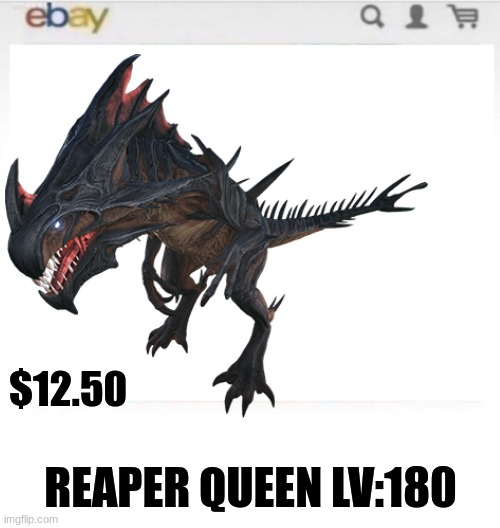 reaper | $12.50; REAPER QUEEN LV:180 | image tagged in ark survival evolved,gaming,video games,ebay | made w/ Imgflip meme maker