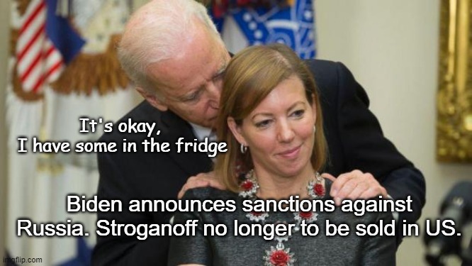 Biden sanctions Russia |  It's okay,
 I have some in the fridge; Biden announces sanctions against Russia. Stroganoff no longer to be sold in US. | image tagged in creepy joe biden,russian invasion,ukraine,sanctions | made w/ Imgflip meme maker
