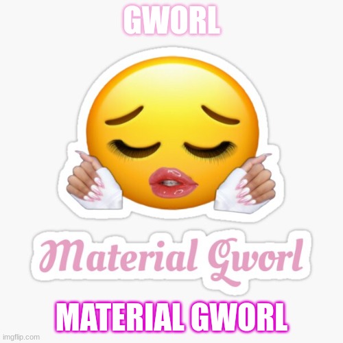 WOWWWWWWW | GWORL; MATERIAL GWORL | image tagged in material gworl | made w/ Imgflip meme maker