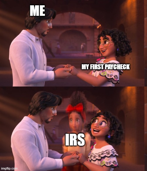 This memory hurts | ME; MY FIRST PAYCHECK; IRS | image tagged in dolores encanto appear,taxes | made w/ Imgflip meme maker