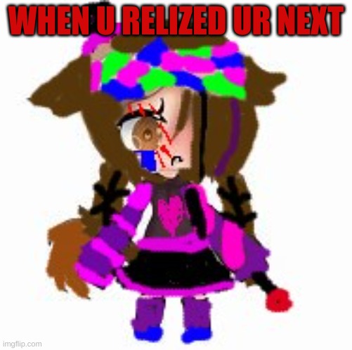 Edit gacha girl | WHEN U RELIZED UR NEXT | image tagged in gacha,girl,edit,meme | made w/ Imgflip meme maker