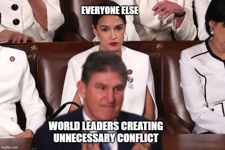 For real, its not that hard | EVERYONE ELSE; WORLD LEADERS CREATING UNNECESSARY CONFLICT | image tagged in aoc staring down joe manchin,ukraine | made w/ Imgflip meme maker