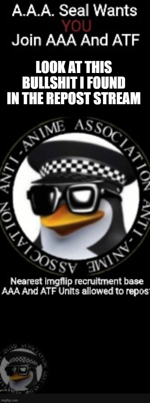 FUCKING AAA | LOOK AT THIS BULLSHIT I FOUND IN THE REPOST STREAM | made w/ Imgflip meme maker