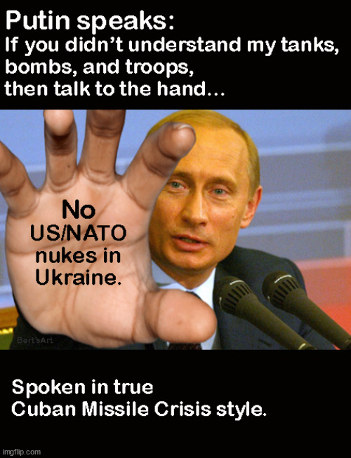 Putin said, Talk to the Hand: No US/NATO nukes in Ukraine. | image tagged in memes,political | made w/ Imgflip meme maker