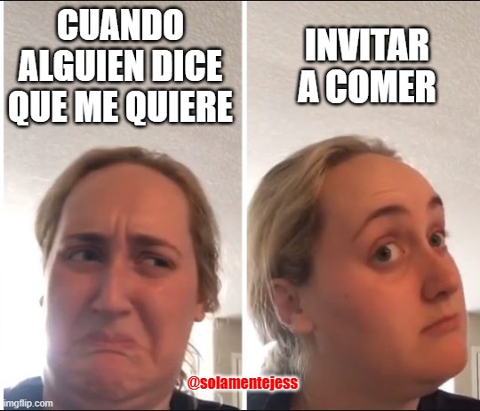 Kombucha Girl | CUANDO ALGUIEN DICE QUE ME QUIERE; INVITAR A COMER; @solamentejess | image tagged in kombucha girl,funny memes,food | made w/ Imgflip meme maker