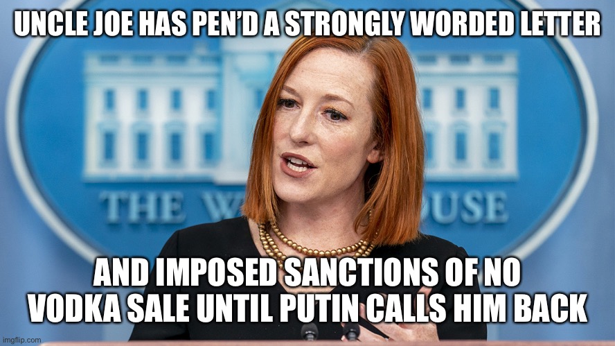 Jen goes Kray Kray | UNCLE JOE HAS PEN’D A STRONGLY WORDED LETTER; AND IMPOSED SANCTIONS OF NO VODKA SALE UNTIL PUTIN CALLS HIM BACK | image tagged in jen pissy,fun,happy,ukrainian | made w/ Imgflip meme maker
