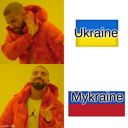 Its starting... | Ukraine; Mykraine | image tagged in memes,drake hotline bling | made w/ Imgflip meme maker