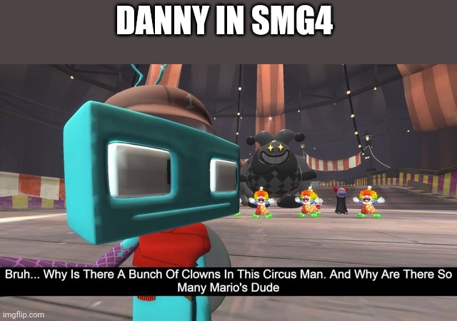 DANNY IN SMG4 | made w/ Imgflip meme maker