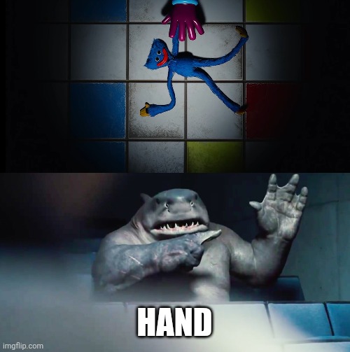 HaND | HAND | image tagged in the suicide squad king shark hand,blank white template,memes,funny,poppy playtime | made w/ Imgflip meme maker