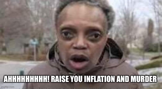 Ohhhhh | AHHHHHHHHH! RAISE YOU INFLATION AND MURDER | image tagged in ohhhhh | made w/ Imgflip meme maker