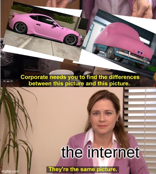 kirby but car | the internet | image tagged in memes,they're the same picture | made w/ Imgflip meme maker