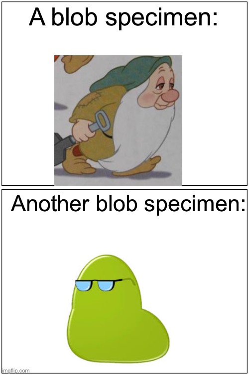 2 blobs | A blob specimen:; Another blob specimen: | image tagged in memes,blank comic panel 1x2 | made w/ Imgflip meme maker