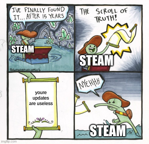 The Scroll Of Truth | STEAM; STEAM; youre updates are useless; STEAM | image tagged in memes,the scroll of truth | made w/ Imgflip meme maker