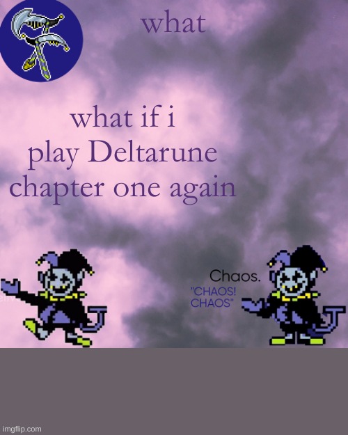 still egg | what; what if i play Deltarune chapter one again | image tagged in still egg | made w/ Imgflip meme maker
