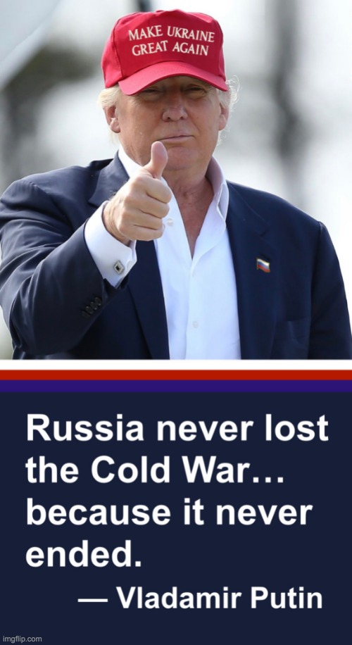 MAKE UKRAINE GREAT AGAIN RUSSIA NEVER LOST THE COLD WAR | image tagged in make ukraine great again russia never lost the cold war | made w/ Imgflip meme maker