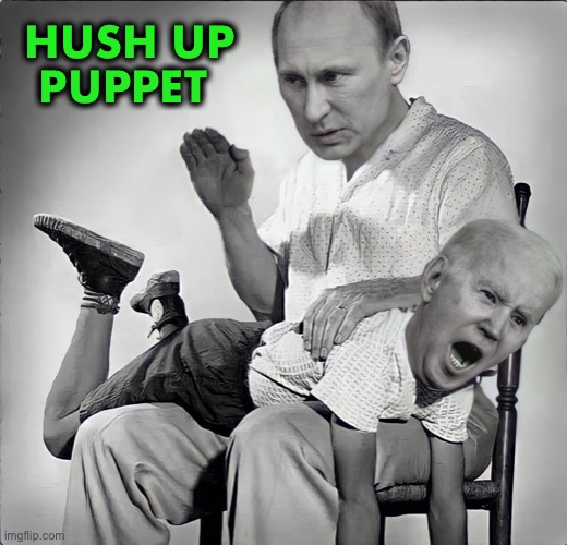 Putin ain’t taking no crap from a weak, feckless Obama puppet | HUSH UP
PUPPET | image tagged in putin spanks | made w/ Imgflip meme maker