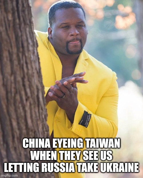 Anthony Adams Rubbing Hands | CHINA EYEING TAIWAN WHEN THEY SEE US LETTING RUSSIA TAKE UKRAINE | image tagged in anthony adams rubbing hands,memes | made w/ Imgflip meme maker