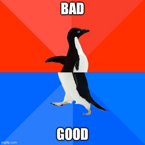 my parts | BAD; GOOD | image tagged in memes,socially awesome awkward penguin | made w/ Imgflip meme maker